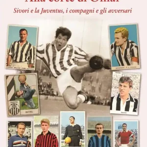 Alla corte di Omar. Sivori e la Juventus, i compagni e gli avversari. Figurine, curiosità, statistiche del calcio di mezzo secolo fa Subito Disponibile