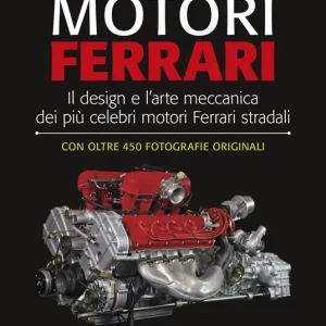 Ultima Occasione Motori Ferrari. Il design e l‘arte meccanica dei più celebri motori Ferrari stradali