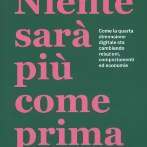 Soddisfatti O Rimborsati Niente sarà più come prima. Come la quarta dimensione digitale sta cambiando relazioni, comportamenti ed economie
