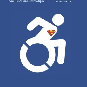 Professionale Il superdisabile. Analisi di uno stereotipo