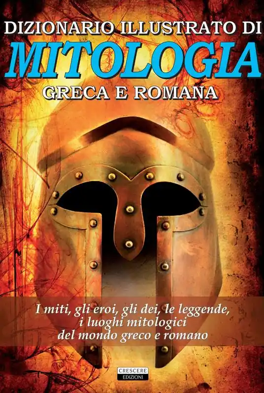 Dizionario illustrato di mitologia greca e romana. I miti, gli eroi, gli dei, le leggende, i luoghi mitologici del mondo greco e romano Di Tendenza