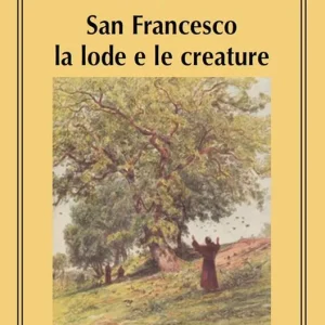 San Francesco la lode e le creature. Annotazioni sul Cantico di frate Sole Occasione Imperdibile