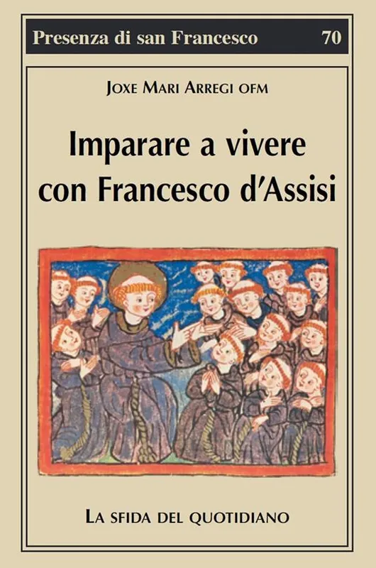 Più Venduto Imparare a vivere con Francesco d‘Assisi. La sfida del quotidiano