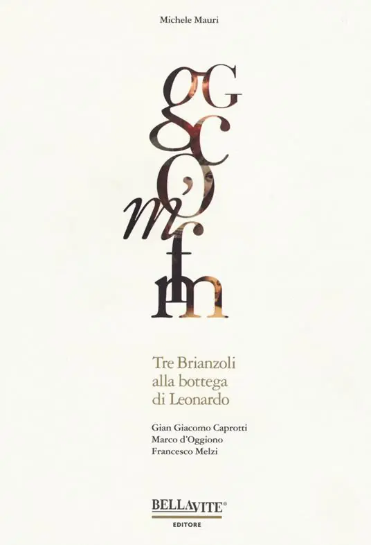 Soddisfatti O Rimborsati Gian Giacomo Caprotti, Marco d‘Oggiono, Francesco Melzi. Tre brianzoli alla bottega di Leonardo. Ediz. a colori