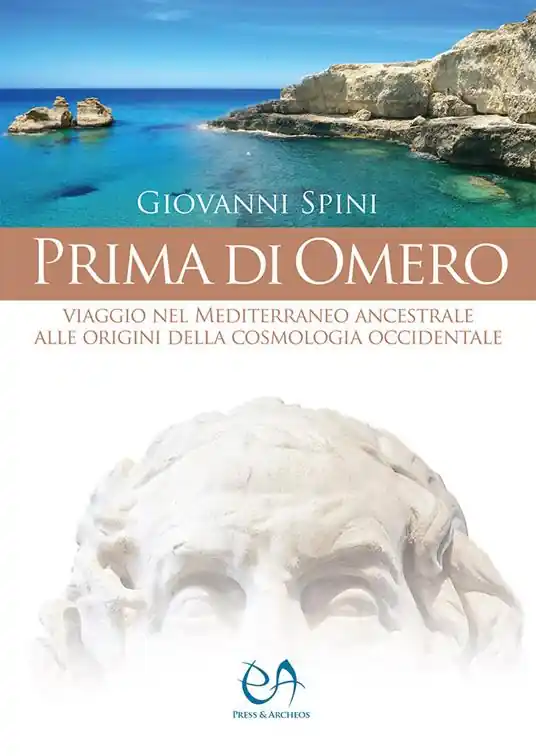 Ultime Pezzi Prima di Omero. Viaggio nel Mediterraneo ancestrale alle origini della cosmologia occidentale