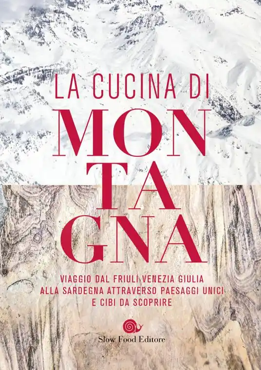 La cucina di montagna. Viaggio dal Friuli Venezia Giulia alla Sardegna attraverso paesaggi unici e cibi da scoprire Reso Gratuito
