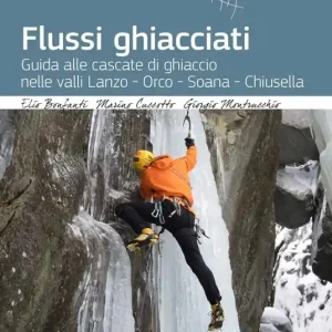 Flussi ghiacciati. Guida alle cascate di ghiaccio nelle valli Lanzo, Orco, Soana, Chiusella Offerta Speciale