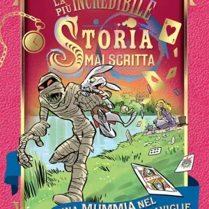 Una mummia nel Paese delle Meraviglie. La più incredibile storia mai scritta Consegna Rapida