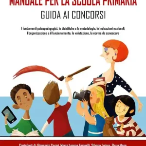 Solo Oggi Manuale per la scuola primaria. Guida ai concorsi. I fondamenti epistemologici, le didattiche e le metodologie, le indicazioni nazionali, l‘organizzazione e il funzionamento, la valutazione, le norme da conoscere