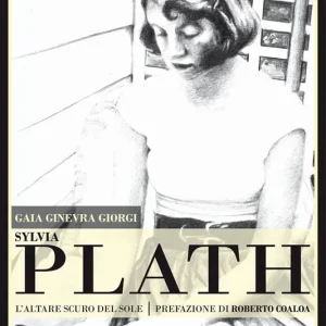 Sylvia Plath. L‘altare scuro del sole Esclusivo