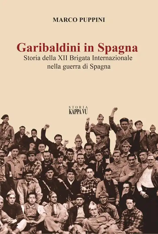 Garibaldini in Spagna. Storia della XII Brigata Internazionale nella guerra di Spagna Di Tendenza