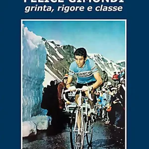 Più Venduto Felice Gimondi. Grinta, rigore e classe