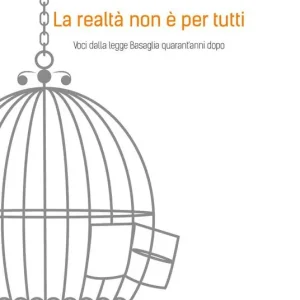 Sconto La realtà non è per tutti. Voci dalla legge Basaglia quarant‘anni dopo