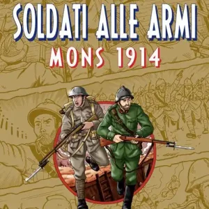 Solo Oggi Soldati alle armi. Mons 1914. Ediz. illustrata