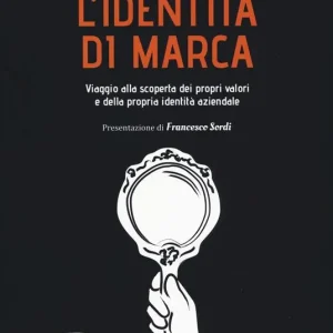 L‘identità di marca. Viaggio alla scoperta dei propri valori e della propria identità aziendale Super Prezzo