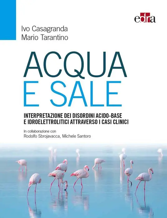 Acqua e sale. Interpretazione dei disordini acido-base e idroelettrolitici attraverso i casi clinici Novità