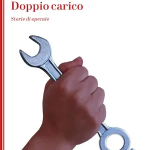 Doppio carico. Storie di operaie Direttamente Dal Produttore