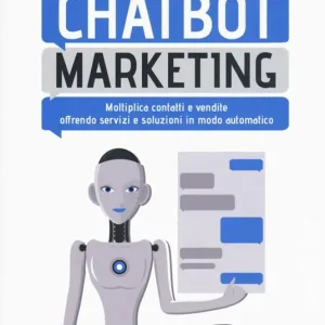 Affare Chatbot marketing. Moltiplica contatti e vendite offrendo servizi e soluzioni in modo automatico