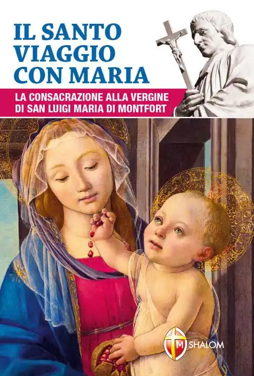 Il santo viaggio con Maria. La consacrazione alla Vergine di san Luigi Maria di Montfort Bestseller
