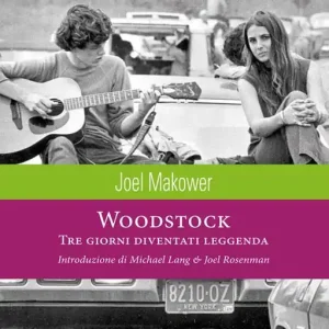 Direttamente Dal Produttore Woodstock. Tre giorni diventati leggenda. Ediz. illustrata