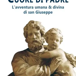 Cuore di Padre. L‘avventura umana & divina di san Giuseppe Offerta Limitata