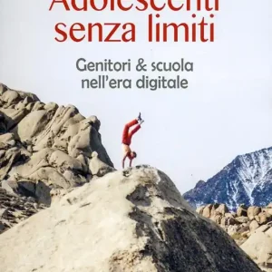 Adolescenti senza limiti. Genitori & scuola nell‘era digitale Prezzo Ridotto