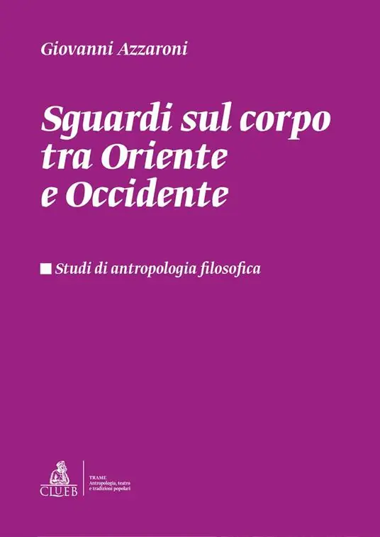 Popolare Sguardi sul corpo tra Oriente e Occidente. Studi di antropologia filosofica