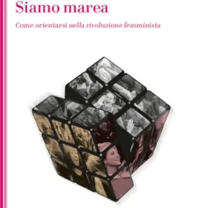 Affare Siamo marea. Come orientarsi nella rivoluzione femminista
