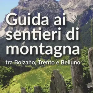 Guida ai sentieri di montagna tra Bolzano, Trento e Belluno Novità