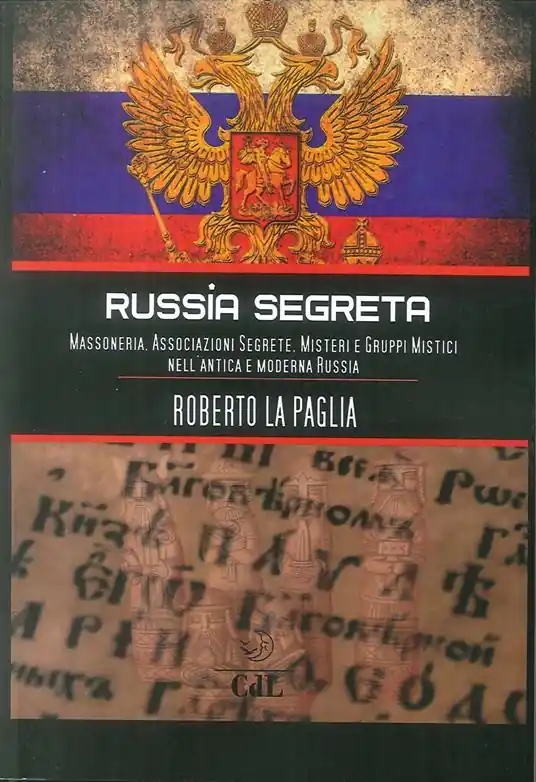 Russia segreta. Massoneria. Associazioni segrete. Misteri e gruppi mistici nell‘antica e moderna Russia Affare