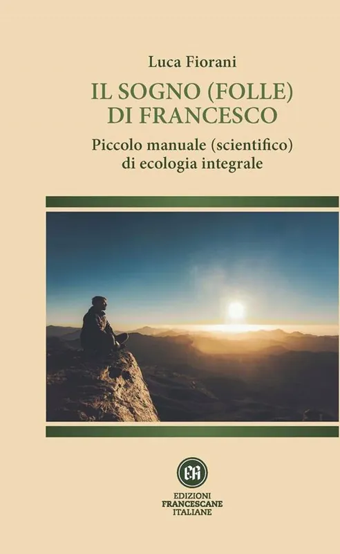 Il sogno (folle) di Francesco. Piccolo manuale (scientifico) di ecologia integrale. Ediz. illustrata Promozione