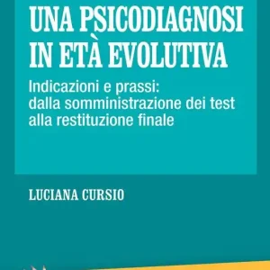 Ultime Pezzi Costruire una psicodiagnosi in età evolutiva. Indicazioni e prassi dalla somministrazione dei test alla restituzione finale