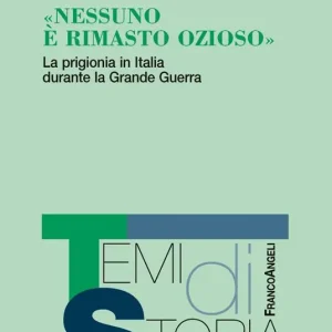 «Nessuno è rimasto ozioso». La prigionia in Italia durante la Grande Guerra Miglior Prezzo