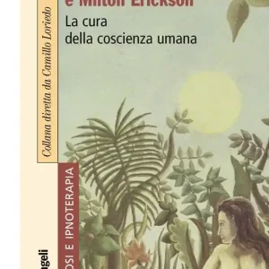 William James e Milton Erickson. La cura della coscienza umana Offerta Speciale