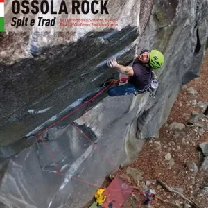 Novità Ossola rock. Falesie e vie. Spit e Trad dal Lago Maggiore al Sempione. Valli Antigorio e Formazza