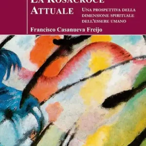 Nuova Collezione La Rosacroce attuale. Una prospettiva della dimensione spirituale dell‘essere umano