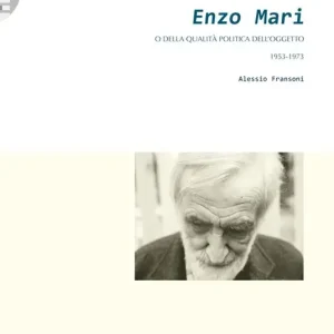 Direttamente Dal Produttore Enzo Mari. O della qualità politica dell‘oggetto (1953-1973)
