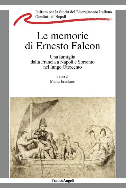 Nuova Collezione La memorie di Ernesto Falcon. Una famiglia dalla Francia a Napoli e Sorrento nel lungo Ottocento