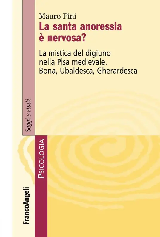 Bestseller La santa anoressia è nervosa? La mistica del digiuno nella Pisa medievale. Bona, Ubaldesca, Gherardesca