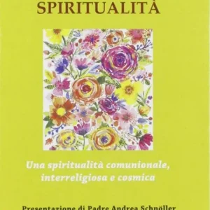 Per una nuova spiritualità. Una spiritualità comunionale, interreligiosa e cosmica Offerta