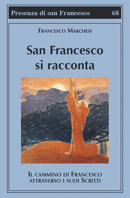 San Francesco si racconta. Il cammino di Francesco attraverso i suoi scritti Esclusivo
