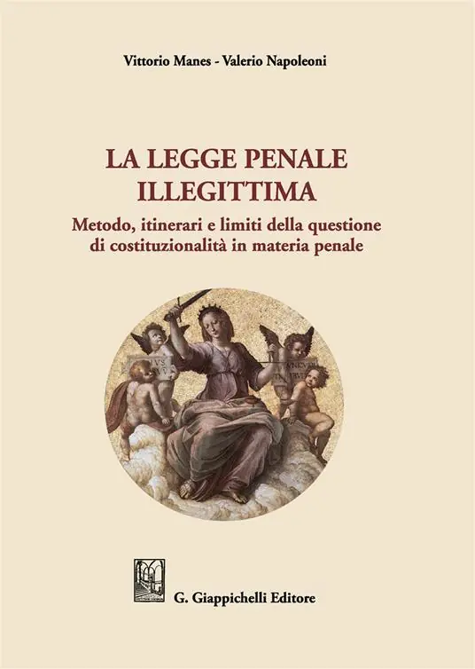 La legge penale illegittima. Metodo, itinerari e limiti della questione di costituzionalità in materia penale Professionale