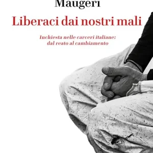 Occasione Liberaci dai nostri mali. Inchiesta nelle carceri italiane dal reato al cambiamento