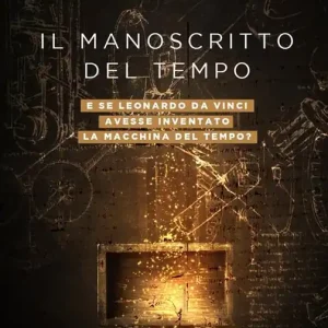 Il manoscritto del tempo. E se Leonardo da Vinci avesse inventato la macchina del tempo? Ultima Occasione