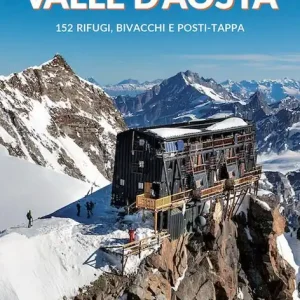 Popolare I rifugi della Valle d‘Aosta. 152 rifugi, bivacchi e posti tappa