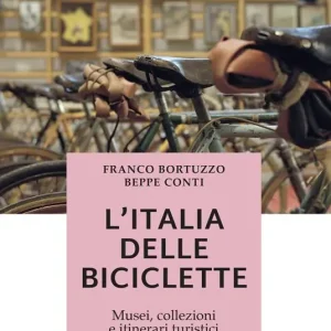 Must-Have L‘ Italia delle biciclette. Musei, collezioni e itinerari turistici