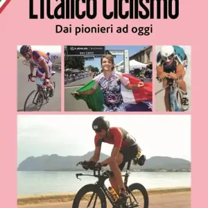 L‘italico ciclismo. Dai pionieri ad oggi Occasione Imperdibile