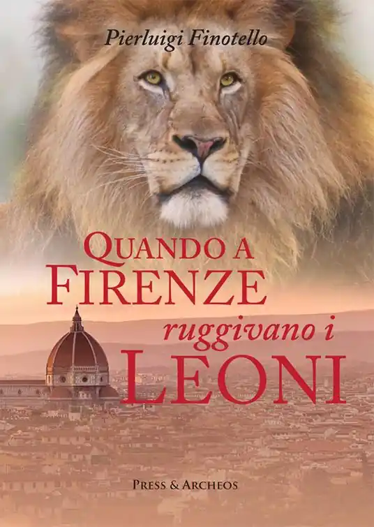 Promozione Quando a Firenze ruggivano i leoni. Storia dei serragli e dei giardini zoologici fiorentini dall‘antichità ai nostri giorni