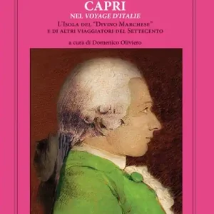 De Sade. Capri nel «Voyage d‘Italie». L‘isola del «Divino Marchese» e di altri viaggiatori del Settecento Occasione Imperdibile