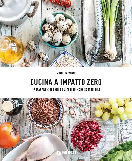 Cucina a impatto zero. Preparare cibi sani e gustosi in modo sostenibile A Buon Prezzo